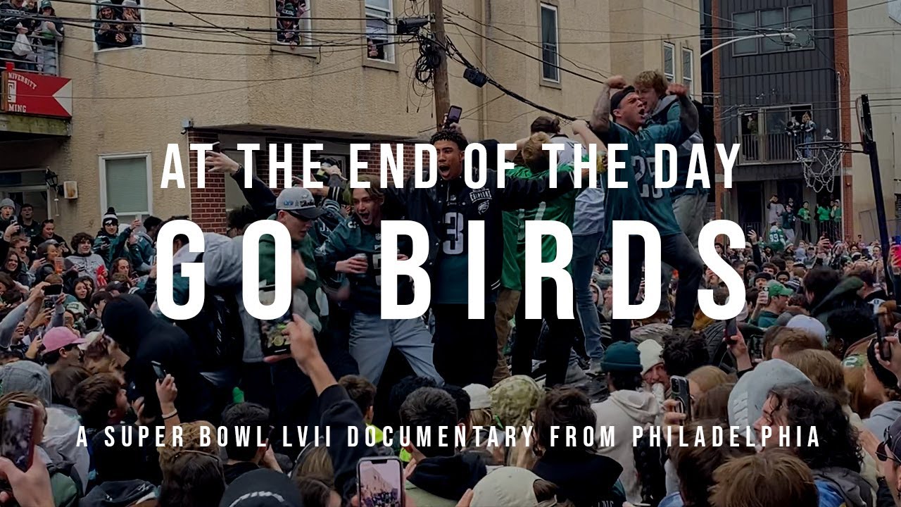 At The End of The Day... GO BIRDS | A Super Bowl LVII Documentary From Philadelphia