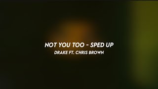 not you too: drake ft. chris brown (sped up)