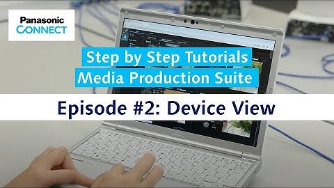 Media Production Suite #2 Device View | Panasonic Step by Step Tutorials
