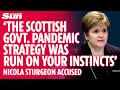 Nicola Sturgeon accused of making covid decisions &#39;on her instincts&#39; with &#39;small band of advisors&#39;