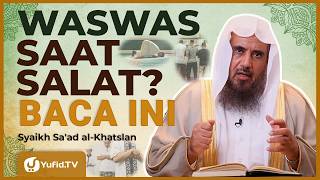 Senjata Mengusir Setan Saat Ibadah - Syaikh Sa'ad al-Khatslan #NasehatUlama
