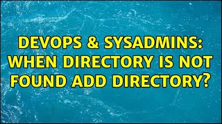 DevOps & SysAdmins: When directory is not found add directory?