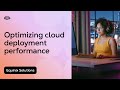 How to Improve Cloud Deployment Performance