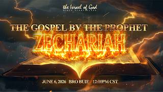 IOG SABBATH DAY - 6/06/2026 - "The Gospel By The Prophet Zechariah" 2026