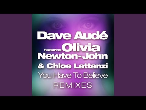 Dave Audé, Olivia Newton-John, Chloe Lattanzi, C-ROD - You Have to Believe - C-Rod Remix