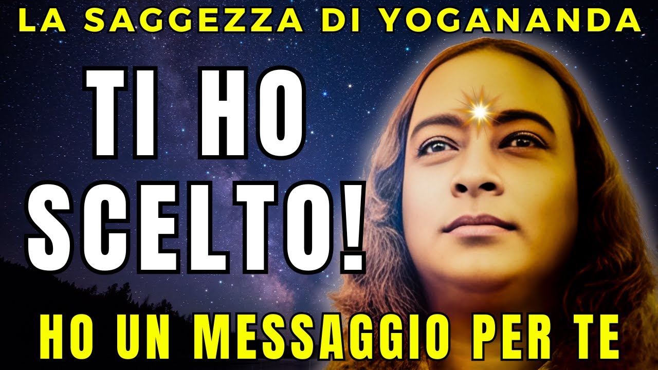 YOGANANDA: SEI STATO SCELTO PER ASCOLTARE QUESTO MESSAGGIO | IL TUO DESTINO STA PER ESSERE RISCRITTO