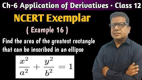 Find the area of the greatest rectangle that can be inscribed in ellipse | Application of Derivative