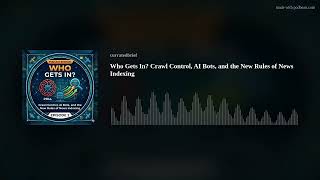 Who Gets In? Crawl Control, AI Bots, and the New Rules of News Indexing