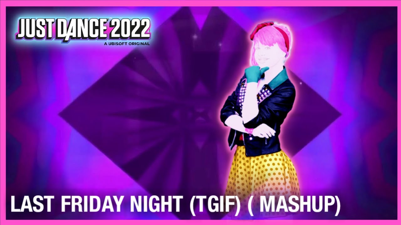 Just dance 2022 Last friday night (TGIF)  Katy Perry ( MASHUP)