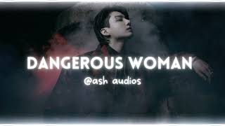 dangerous woman - ariana grande (edit audio)