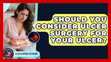 Should You Consider Ulcer Surgery For Your Ulcer? - Ulcer Support Network