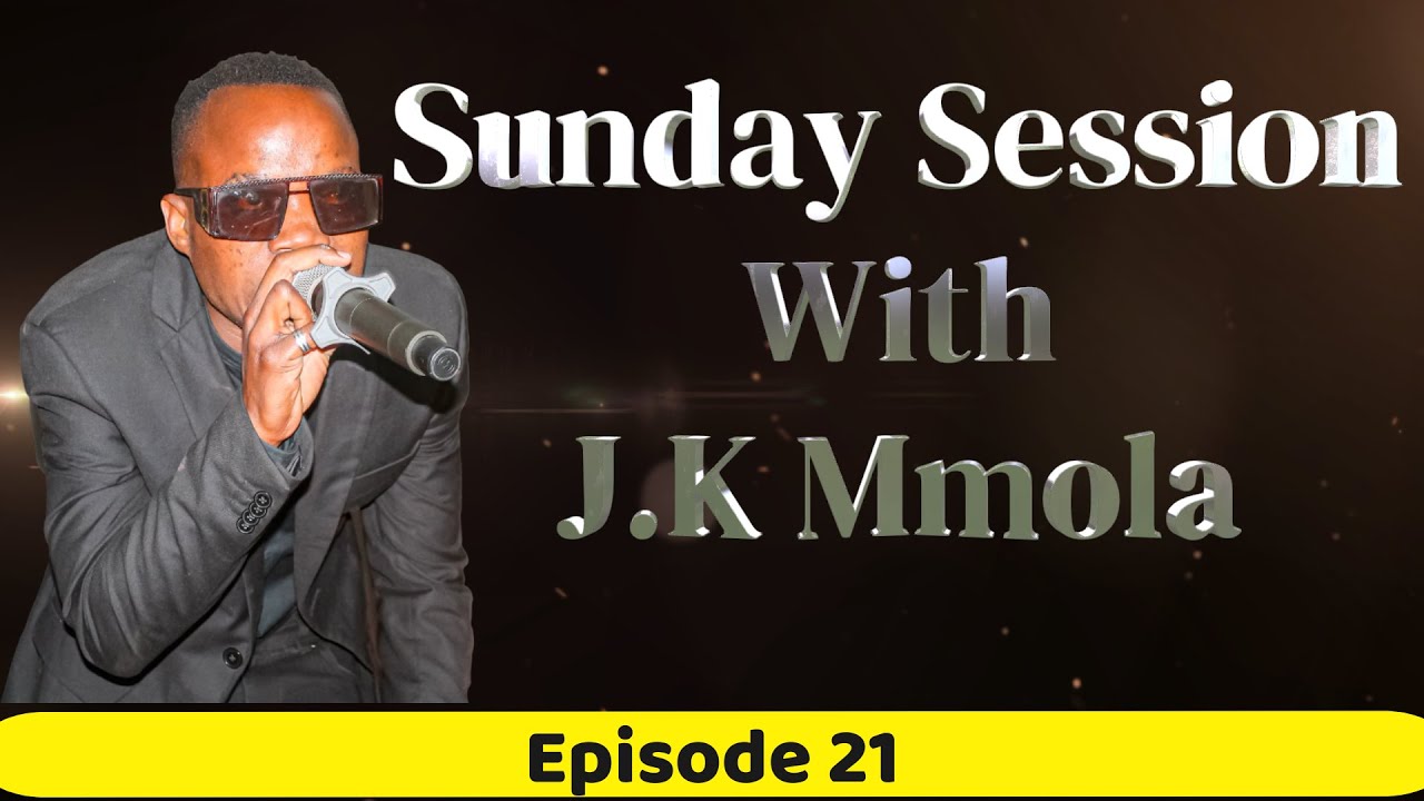 EPISODE 21 | SUSNDAY SESSION WITH J.K MMOLA