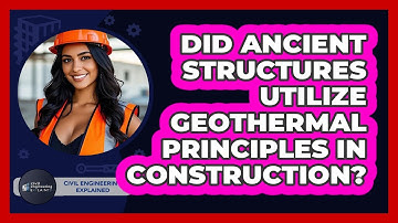 Did Ancient Structures Utilize Geothermal Principles In Construction? - Civil Engineering Explained