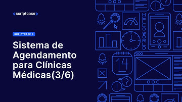 SCRIPTCASE 9 - Sistema de Agendamento para Clinicas Médicas (3/6).