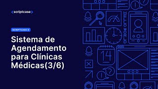SCRIPTCASE 9 - Sistema de Agendamento para Clinicas Médicas (3/6).
