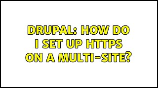 Drupal: How do I set up HTTPS on a multi-site? (2 Solutions!!)