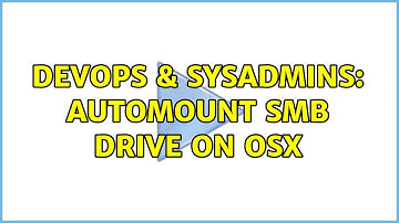 DevOps & SysAdmins: Automount smb drive on OSX (2 Solutions!!)