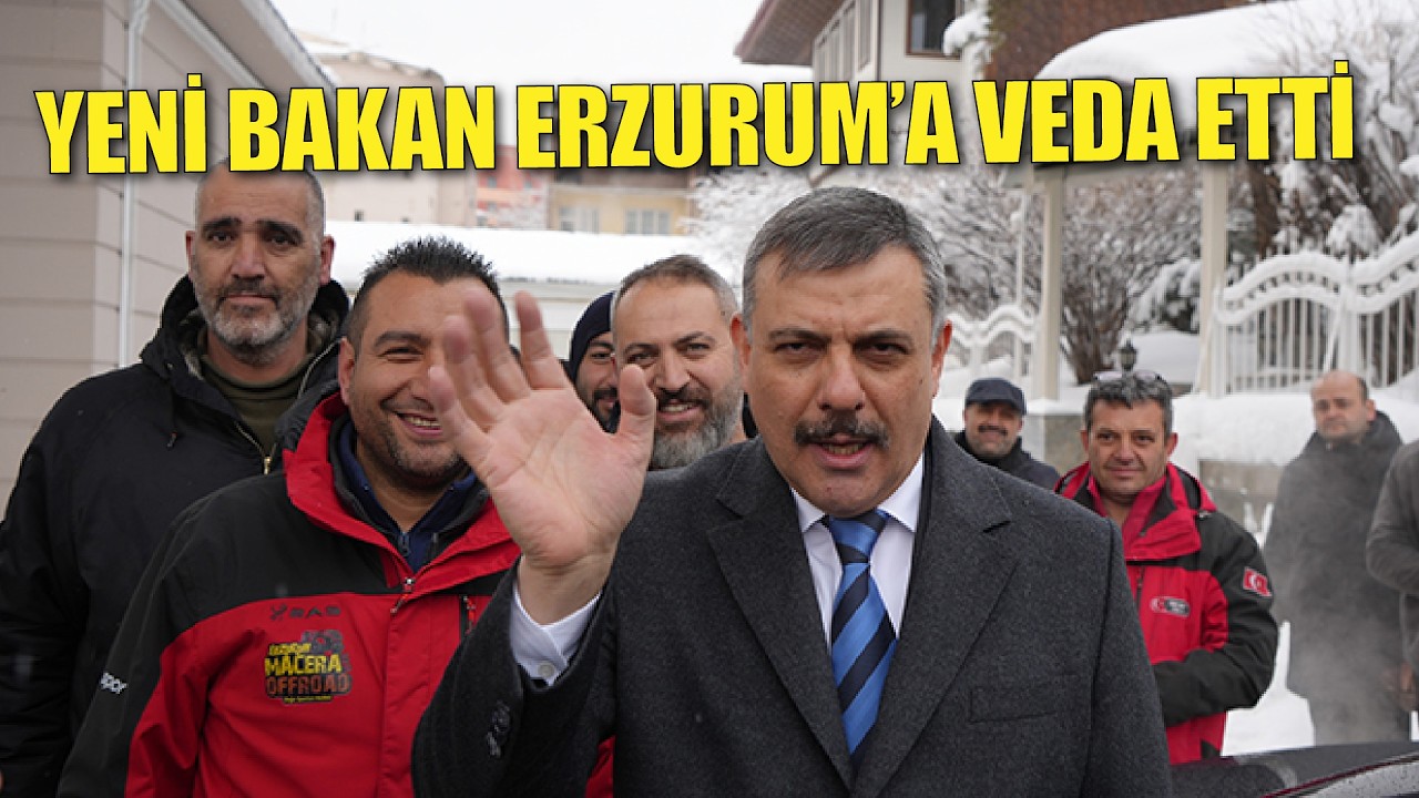 İçişleri Bakanlığı'na atanan Çiftçi, Erzurum'a veda etti