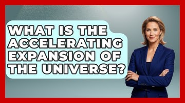 What Is The Accelerating Expansion Of The Universe? - Astronomy Made Simple