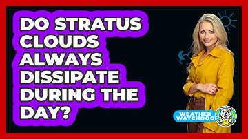 Do Stratus Clouds Always Dissipate During The Day? - Weather Watchdog