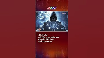 Cảnh báo mã độc nguy hiểm mới chuyên tấn công thiết bị Android #shorts #short #thvl
