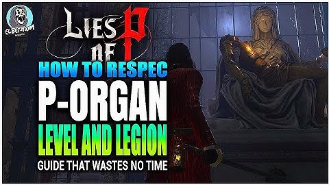 HOW TO RESPEC Level P-Organ And Legion Arm COMPLETE RESET GUIDE | Lies Of P