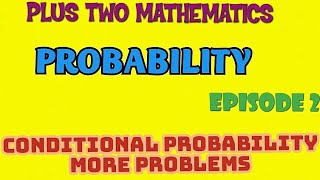 PLUS TWO MATHEMATICS//PROBABILITY//EPISODE-2//CONDITIONAL PROBABILITY MORE PROBLEMS