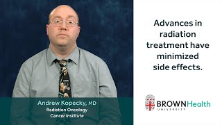 Advances in radiation treatment have minimized side effects.