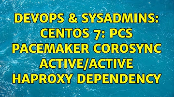 DevOps & SysAdmins: CentOS 7: PCS Pacemaker Corosync Active/Active HAProxy dependency