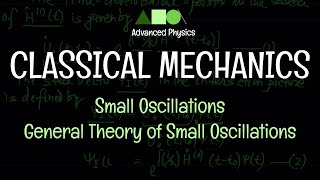 Classical Mechanics - Small Oscillations : General Theory of Small Oscillations