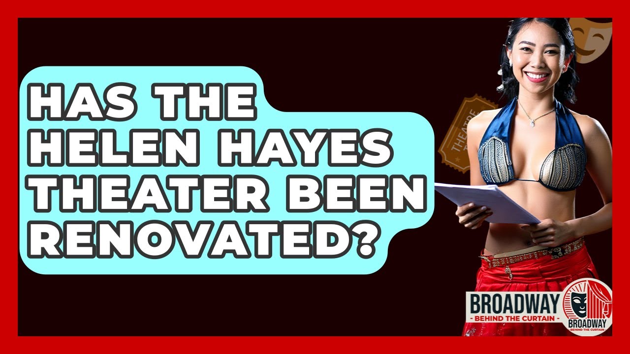 Has The Helen Hayes Theater Been Renovated? - Broadway Behind The Curtain