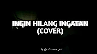 INGIN HILANG INGATAN (lirik) cover akustik(story wa)!