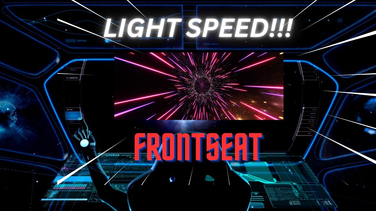 LIGHT SPEED!! (Front Seat)        #space #cosmos #lightspeed