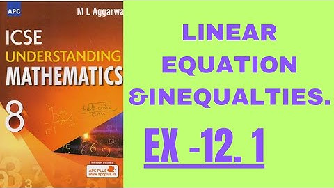 LINEAR EQUATION AND INEQUALITY IN ONE VARIABLE. CLASS 8.EX-12.1(ML AGGARWAL.)