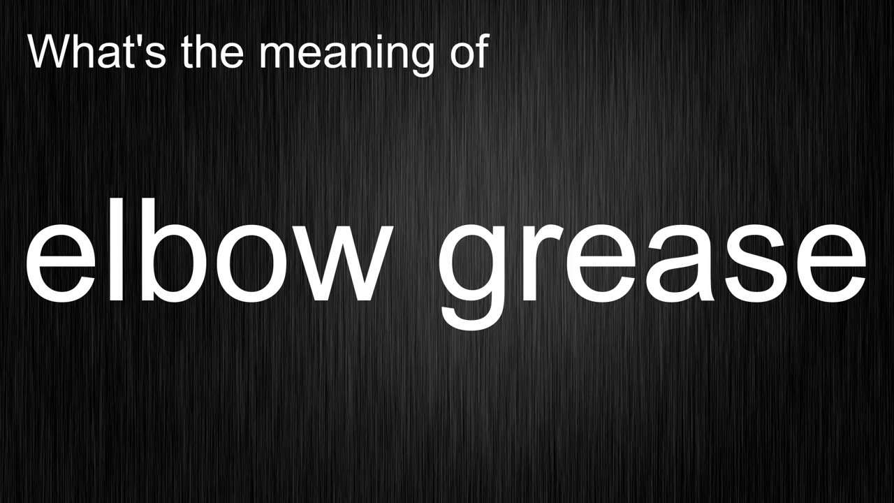 What's the meaning of "elbow grease", How to pronounce elbow grease?