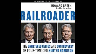 Railroader The Unfiltered Genius And Controversy Of Four-Time Ceo Hunter Harrison By Howard Green