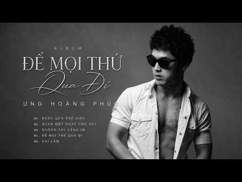 Để Mọi Thứ Qua Đi - Ưng Hoàng Phúc | Official Full Album