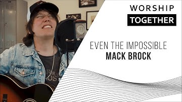 Even The Impossible // Mack Brock // Worship Together Session