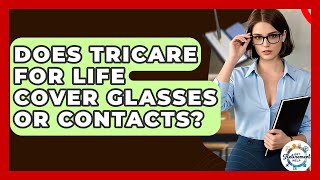 Does Tricare For Life Cover Glasses Or Contacts? - Get Retirement Help