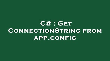 C# : Get ConnectionString from app.config