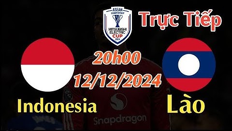 Soi kèo trực tiếp Indonesia vs Lào - 20h00 Ngày 12/12/2024 AFF Cup 2024