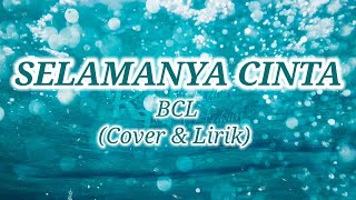 Selamanya Cinta - BCL (Cover+Lirik)