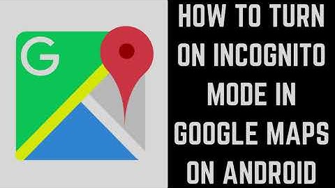 How to Turn On Incognito Mode in Google Maps on Android