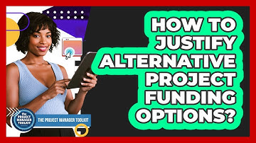 How To Justify Alternative Project Funding Options?