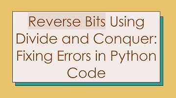 Reverse Bits Using Divide and Conquer: Fixing Errors in Python Code