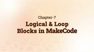 Logical & Loop Blocks in MakeCode | Chapter 7 | Explore IT - 7
