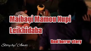 Maibagi Mamounupi Leikhidaba//Real horror story//Manipuri horror story//Asengba wari