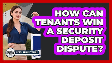 How Can Tenants Win A Security Deposit Dispute? - Rental Property Gurus