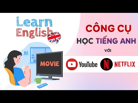 Công cụ học tiếng Anh với YouTube và Netflix - có sẵn trên Google Chrome