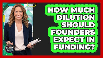 How Much Dilution Should Founders Expect in Funding?